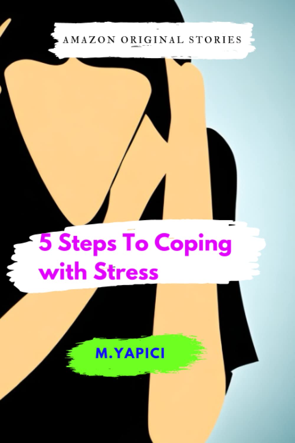 5 Steps To Coping with Stress: "Proven Strategies to Manage Stress and Improve Well-being: A 5-Step Approach"