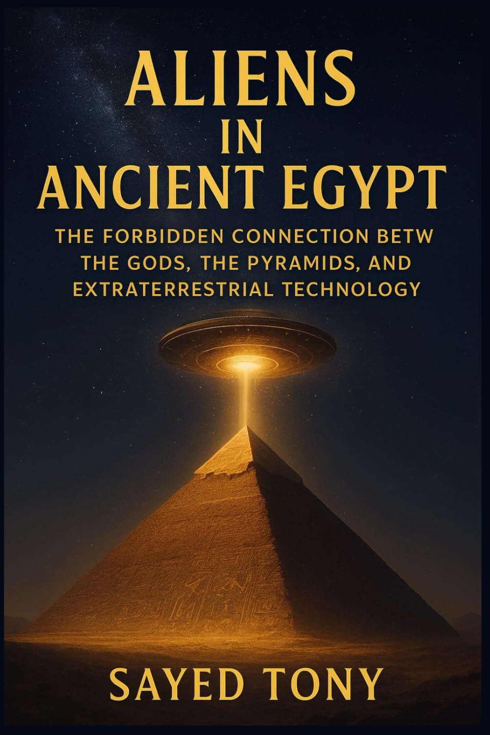 Aliens in Ancient Egypt: Uncover Lost Evidence, Decode Ancient Mysteries, and Discover the Truth That Redefine: 3 (Secrets of the Unknown)