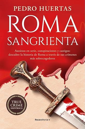 Roma sangrienta: Asesinos en serie, conspiraciones y castigos: descubre la historia de Roma a tra...