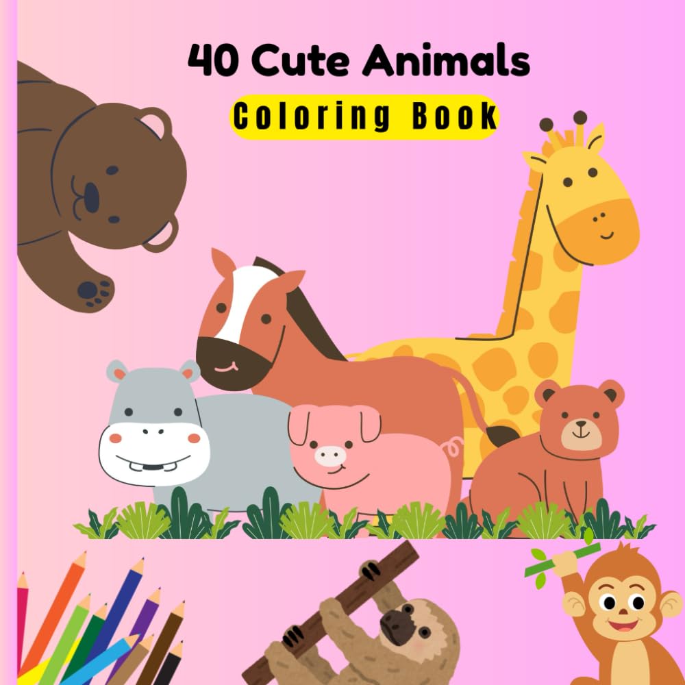 40 Adorable Animal Coloring Pages: Fun , Simple & Relaxing Designs for Toddlers, Preschool & Kindergarten