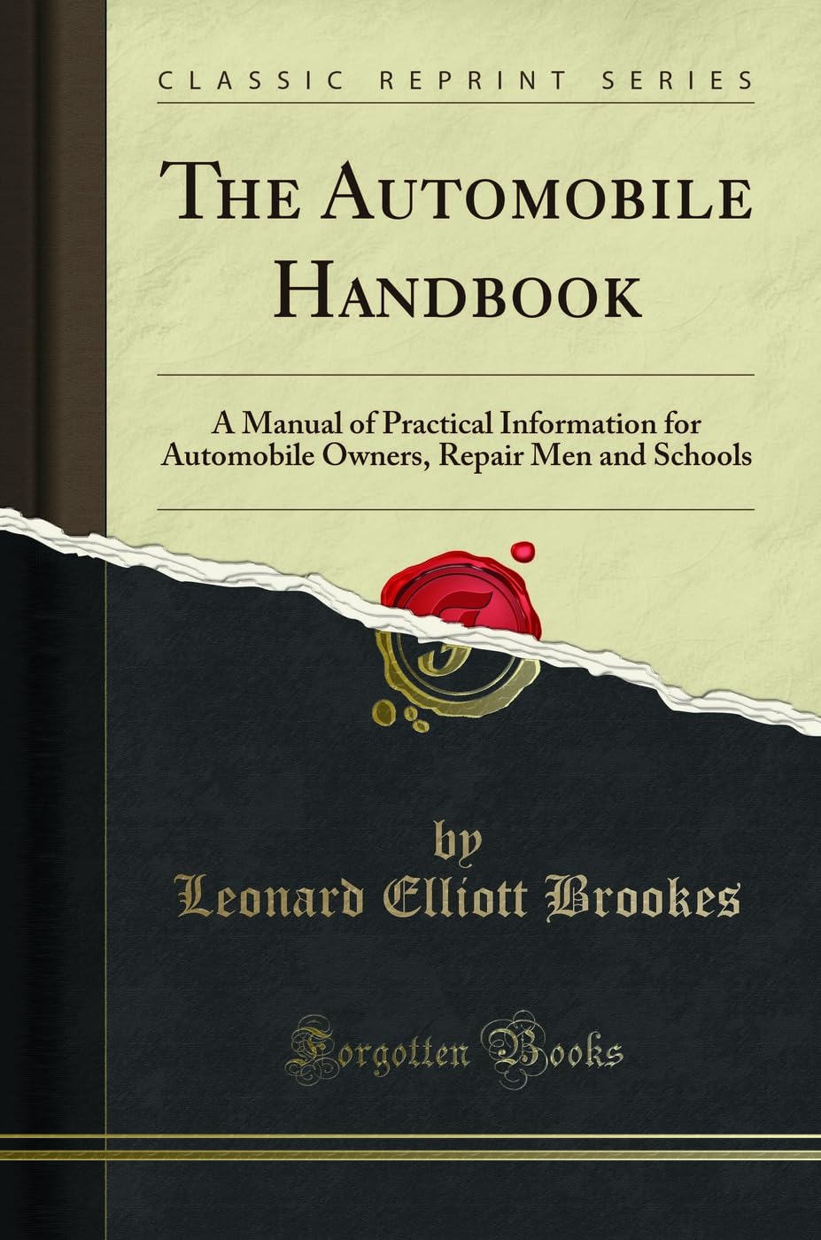 The Automobile Handbook: A Manual of Practical Information for Automobile Owners, Repair Men and Schools (Classic Reprint)