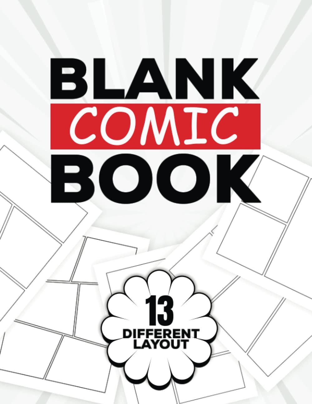 Blank Comic Book: 13 Different Templates Layout Comic Notebook For Kids And Adults, Draw Your Own Comics Storyboards, Sketch And Drawing Own Story, Graphics Novels, Comic Maker Art Book