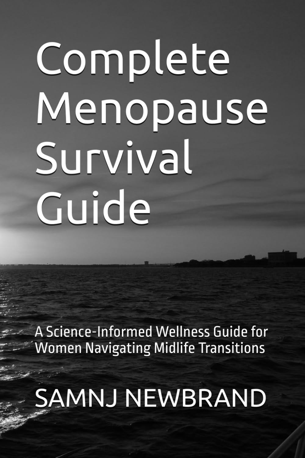 Complete Menopause Survival Guide: A Science-Informed Wellness Guide for Women Navigating Midlife Transitions