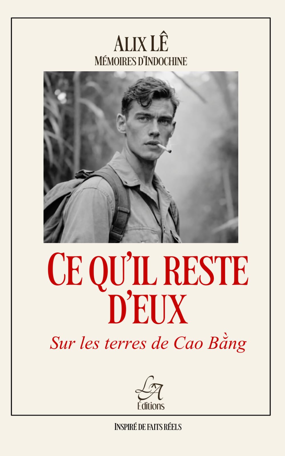 Ce qu'il reste d'eux : sur les terres de Cao Bằng.: Sur la Route Coloniale n°4 – Guerre d’Indochine, survie et mémoire d’un soldat français (Collection Mémoires d'Indochine)