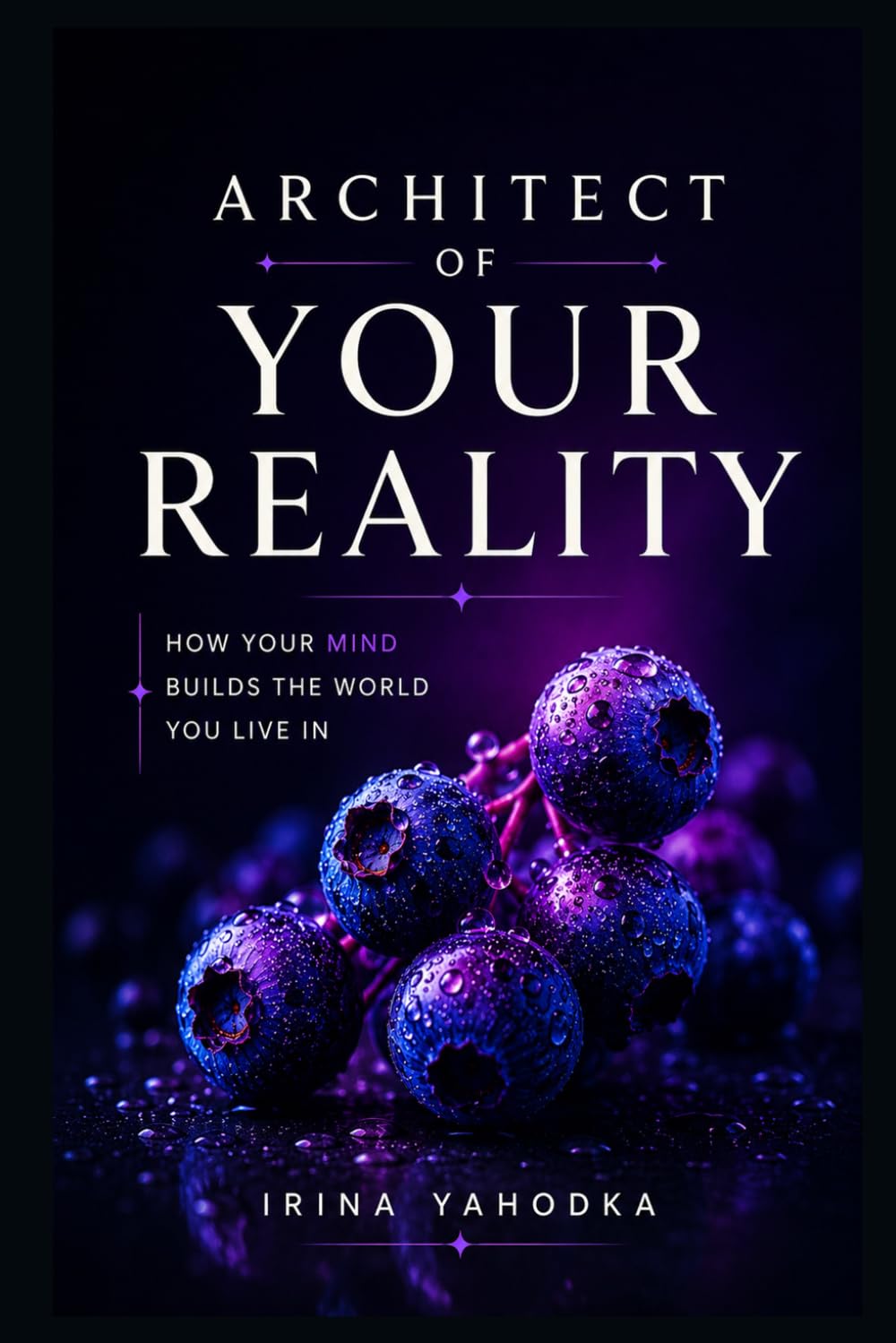 Architect of Your Reality: How Your Mind Builds the World You Live In (REALITY ARCHITECT)