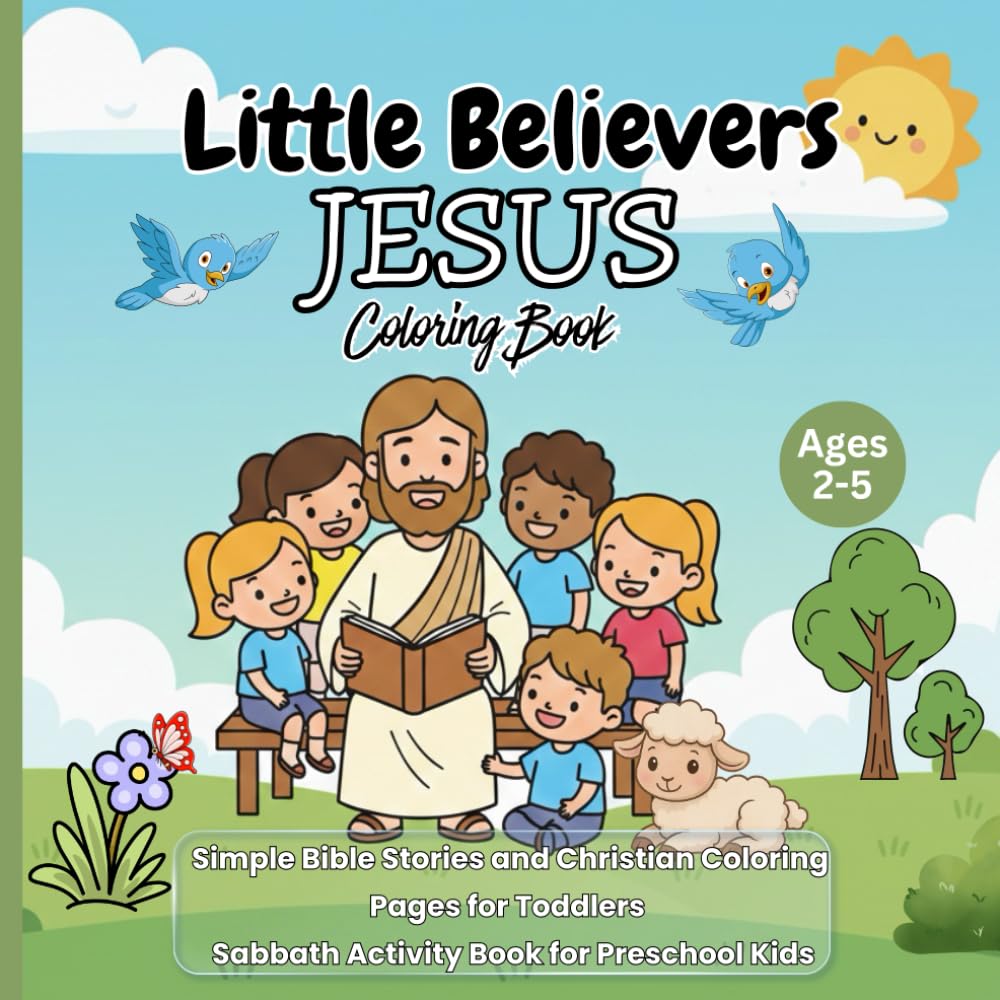 Little Believers Jesus Coloring Book for Ages 2-5: Simple Bible Stories and Christian Coloring Pages for Toddlers | Sabbath Activity Book for ... Jesus’ Miracles, Love, and Bible Stories