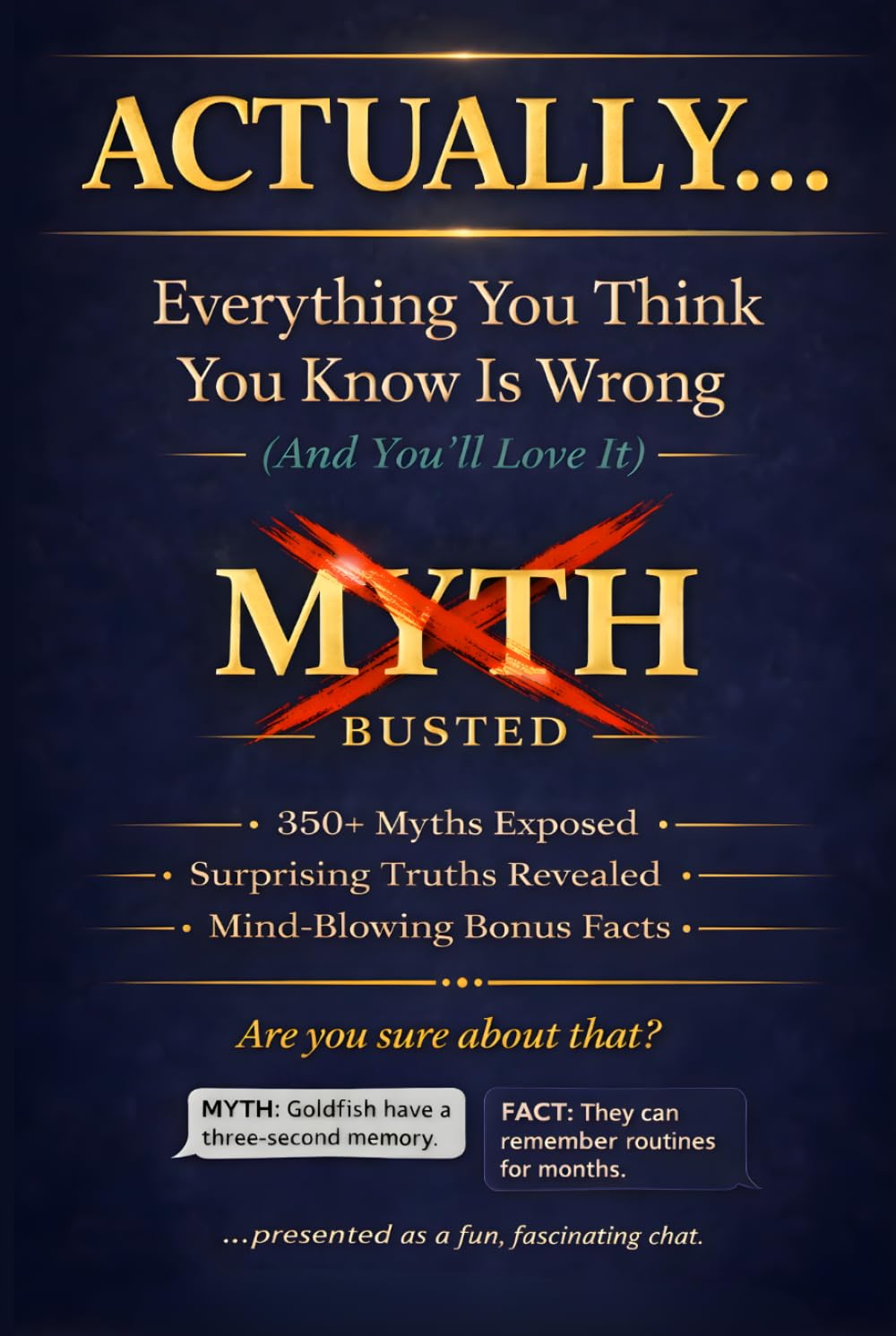ACTUALLY... Everything You Think You Know Is Wrong (And You'll Love It): 350+ Myths Exposed, Surprising Truths Revealed, and Mind-Blowing Bonus Facts ... Smartest Person in Any Room (Read It & Weep)