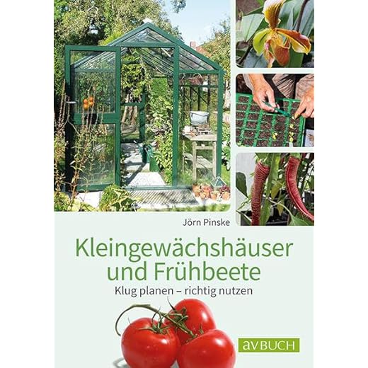 Kleingewächshaus und Frühbeet: Klug planen – richtig nutzen (avBuch im Cadmos Verlag: im Cadmos Verlag)