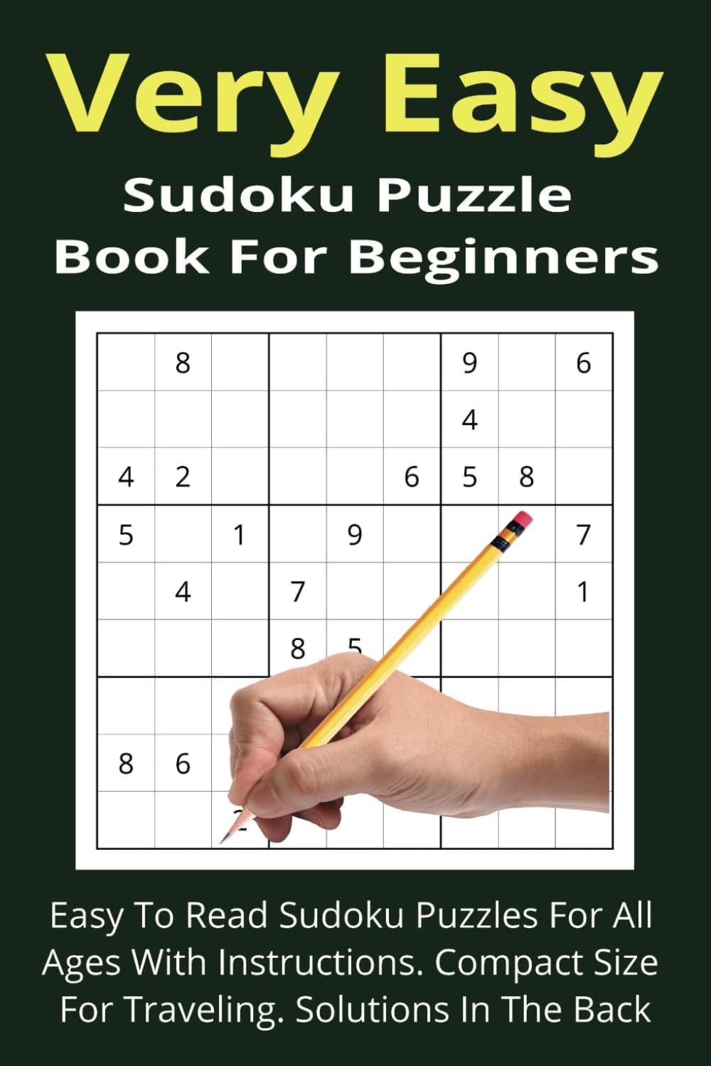Very Easy Sudoku Puzzle Book For Beginners: Easy To Read Sudoku Puzzles For All Ages With Instructions. Compact Size For Traveling. Solutions In The Back.