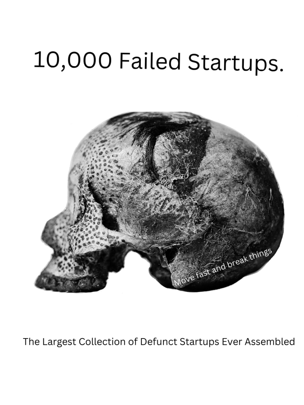 10,000 Failed Startups.: The Largest Collection of Defunct Startups Ever Assembled
