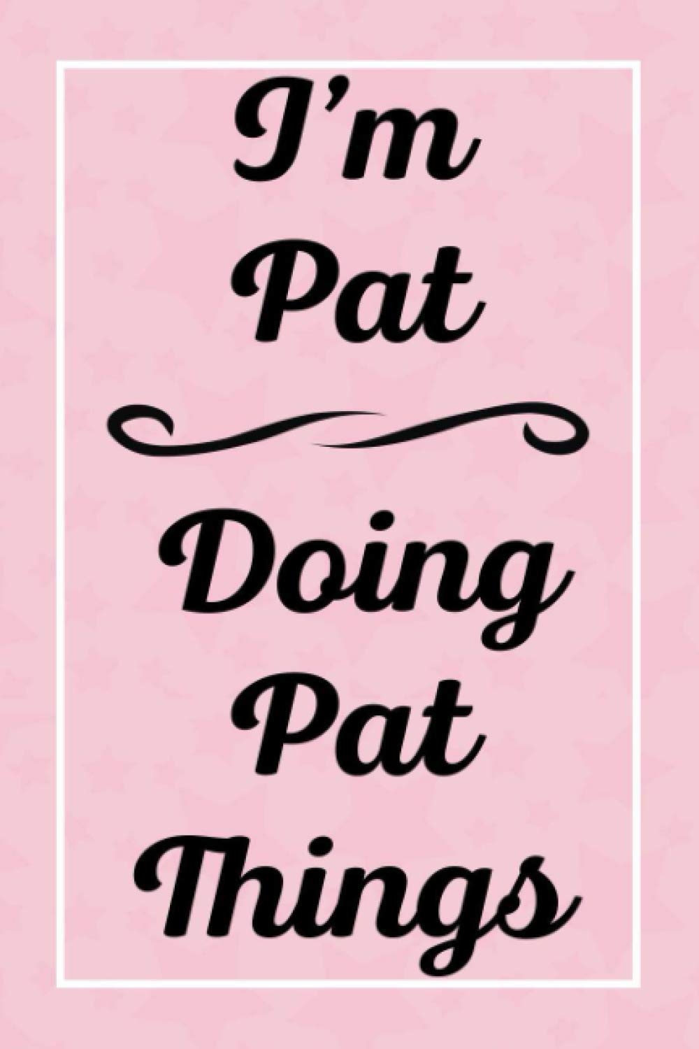 I'm Pat Doing Pat Things: Personalized Sketchbook, Sketch Book for Pat, Perfect for Sketching Drawing Noting and Writing, 120 Pages, 6x9