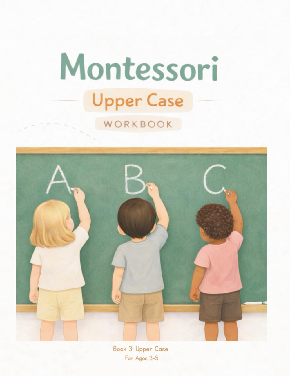 Montessori Uppercase Workbook: Tracing, Writing & Coloring Uppercase Letters A–Z. Alphabet Workbook for Early Learners to Build Letter Recognition, ... (My First Montessori Learning Series)
