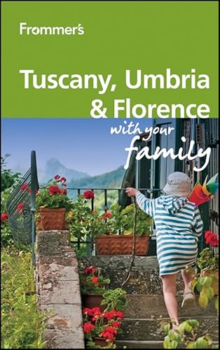 Frommer's Tuscany, Umbria and Florence With Your Family (Frommers With Your Family Series)
