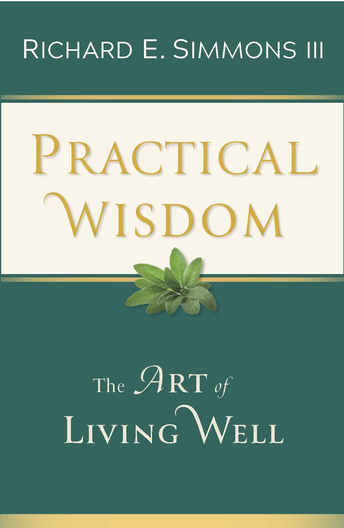 Practical Wisdom The Art Of Living Well Richard E Simmons Iii