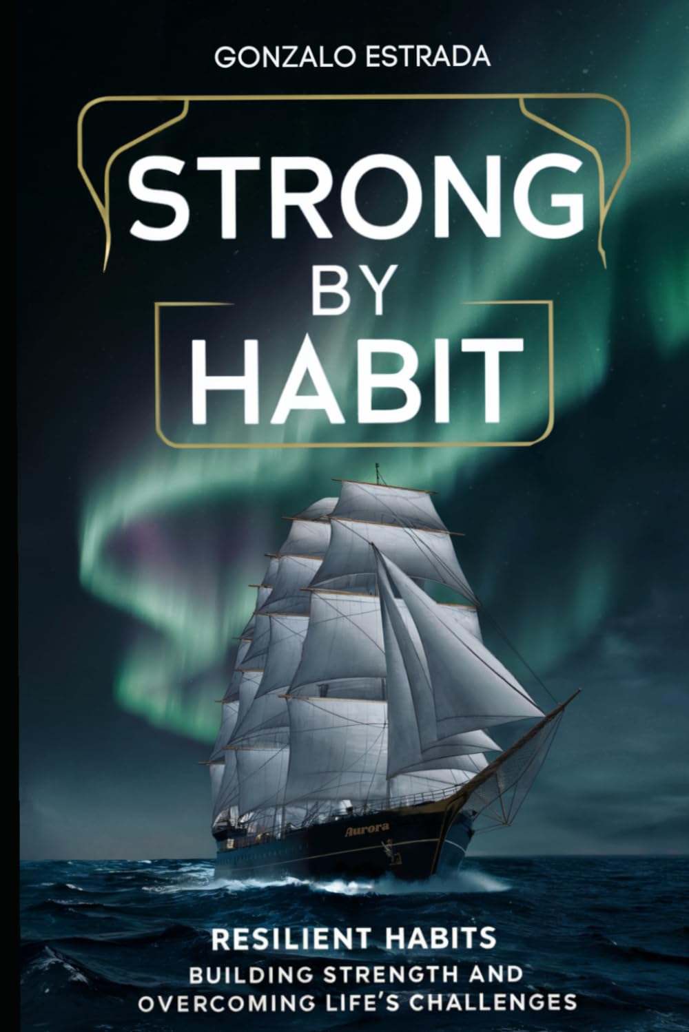 Strong by Habit: Building Resilience and Overcoming Life's Challenges
