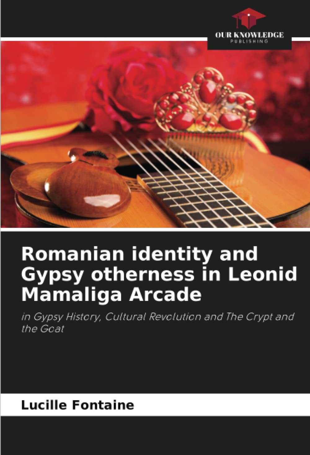 Romanian identity and Gypsy otherness in Leonid Mamaliga Arcade: in Gypsy History, Cultural Revolution and The Crypt and the Goat