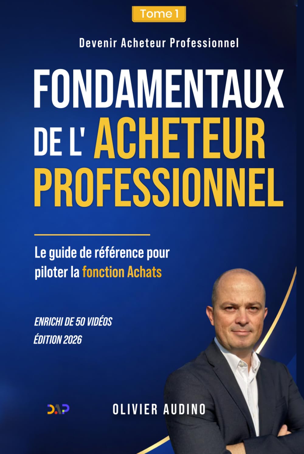 Fondamentaux de l’Acheteur Professionnel: Le guide de référence pour piloter la fonction Achats
