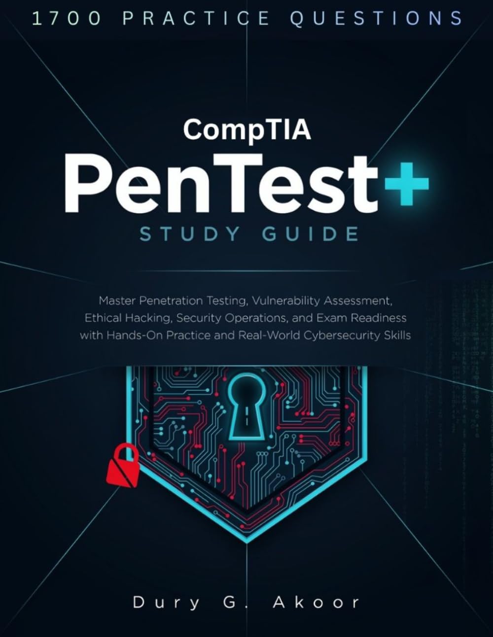CompTIA PenTest+ Study Guide: Master Penetration Testing, Vulnerability Assessment, Ethical Hacking, Security Operations, and Exam Readiness with Hands-On Practice and Real-World Cybersecurity Skills