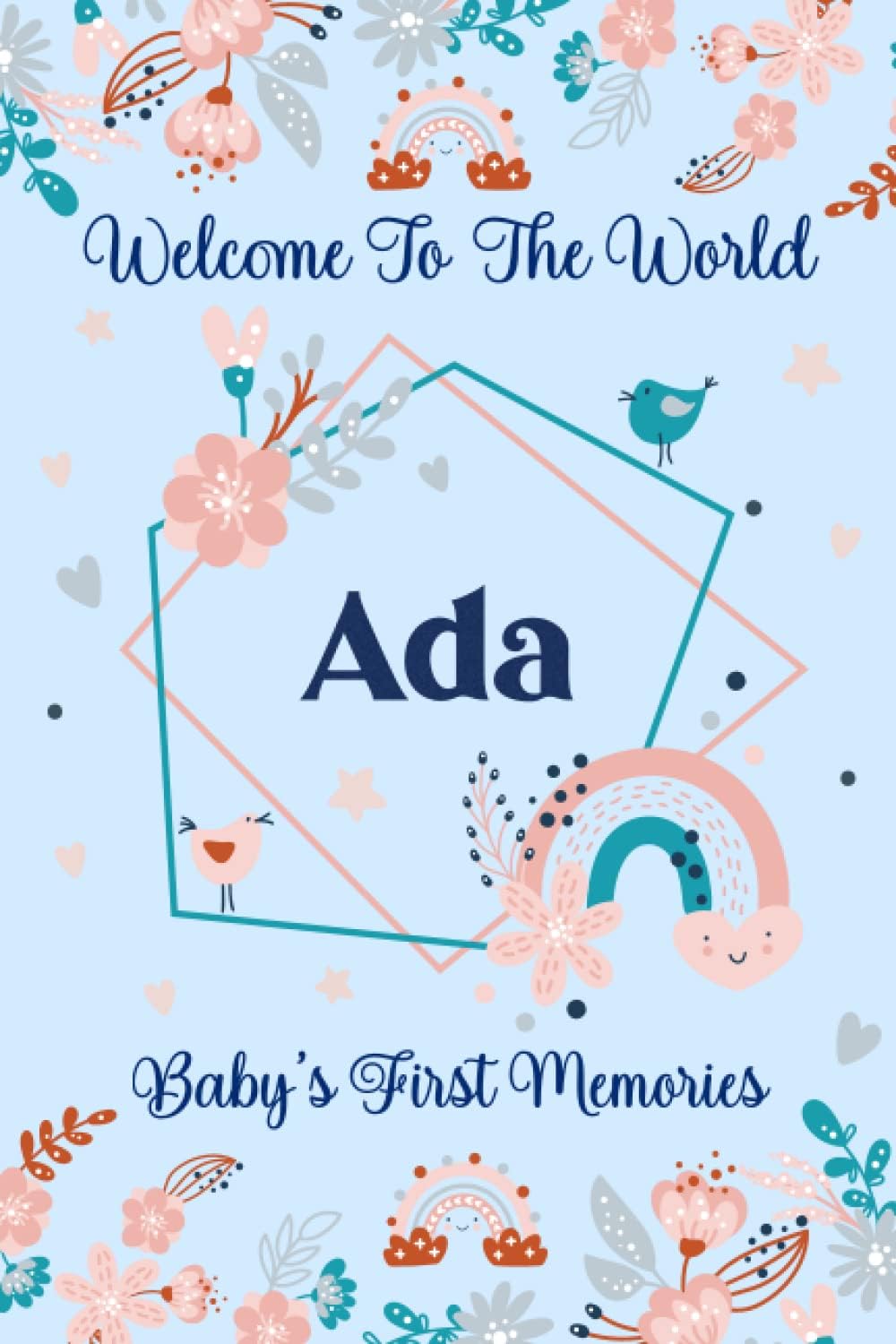 Ada Baby Journal: Cute Floral Boho Rainbow Ada Baby Journal for Girls, 6” x 9” 120 Pages, Blue and Pink Cute Ada Baby Memory Book, Beautiful Ada Name ... Newborn Ada Lined Journal, Diary or Notebook