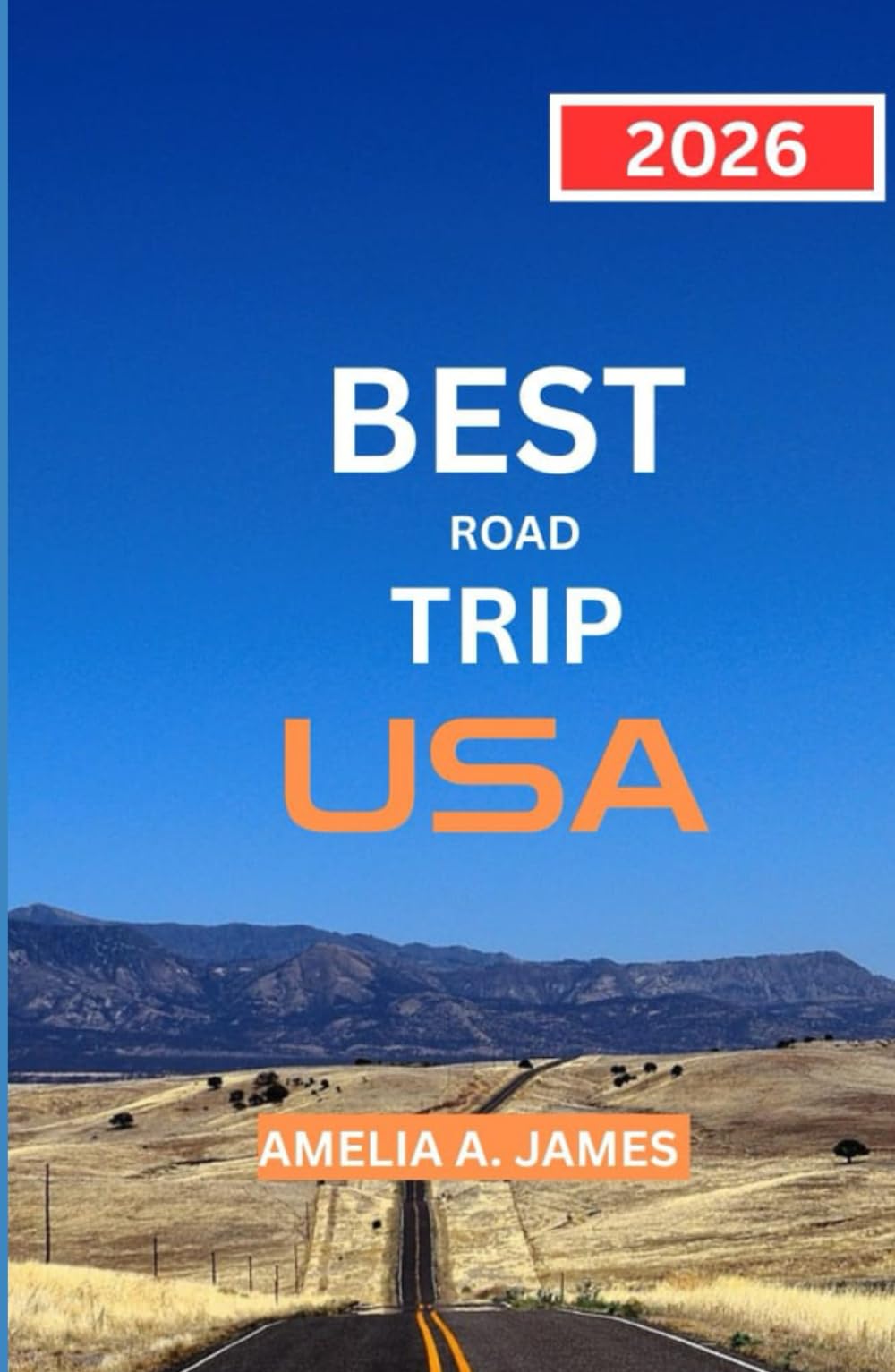 BEST ROAD TRIP USA 2026: the road explorers handbook to iconic routes, stops, and experience.