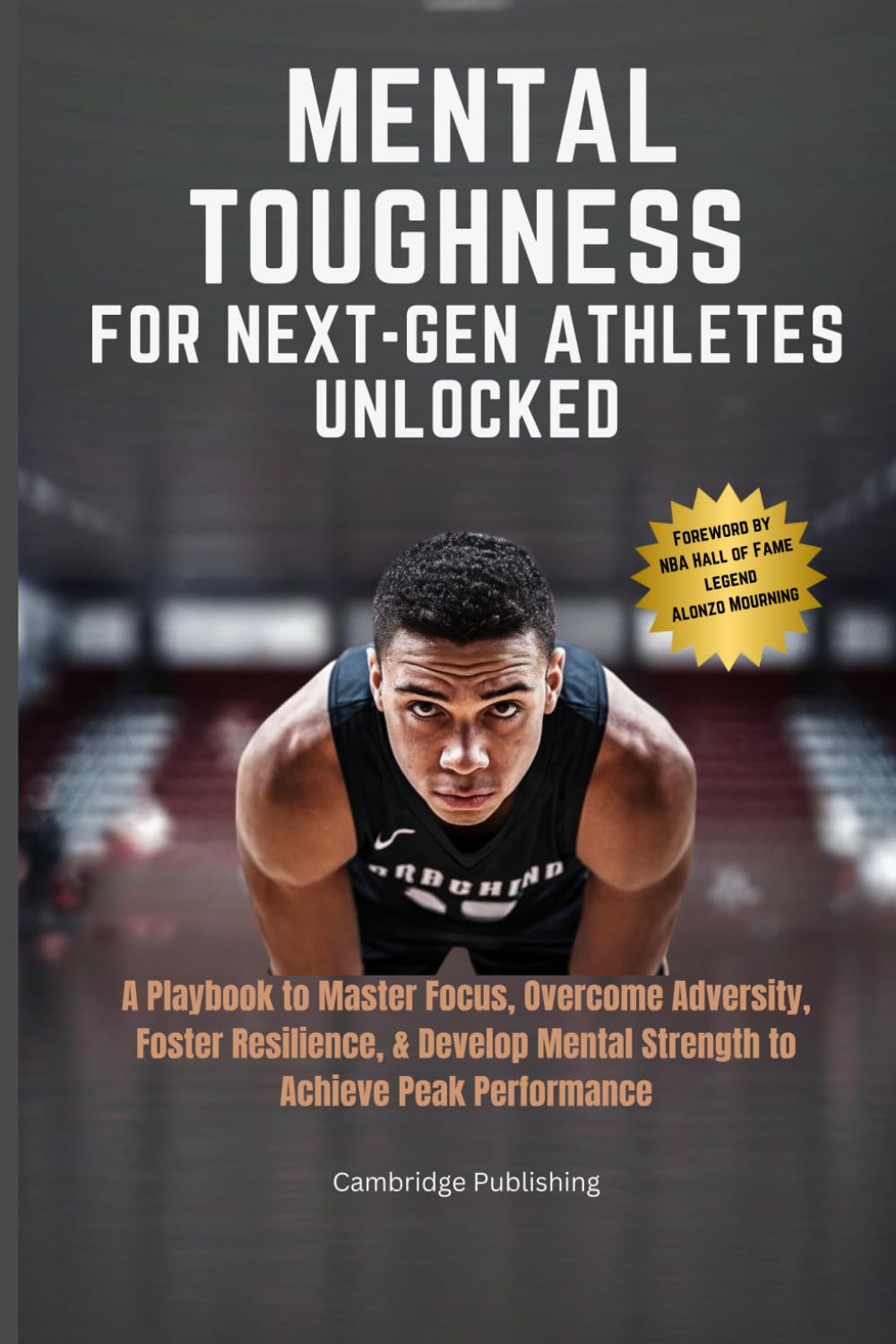Mental Toughness for Next-Gen Athletes Unlocked: A Playbook to Master Focus, Overcome Adversity, Foster Resilience, & Develop Mental Strength to Achieve Peak Performance      Paperback – June 27, 2025