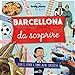 Barcellona da scoprire. Segreti, storie e tante altre curiosità