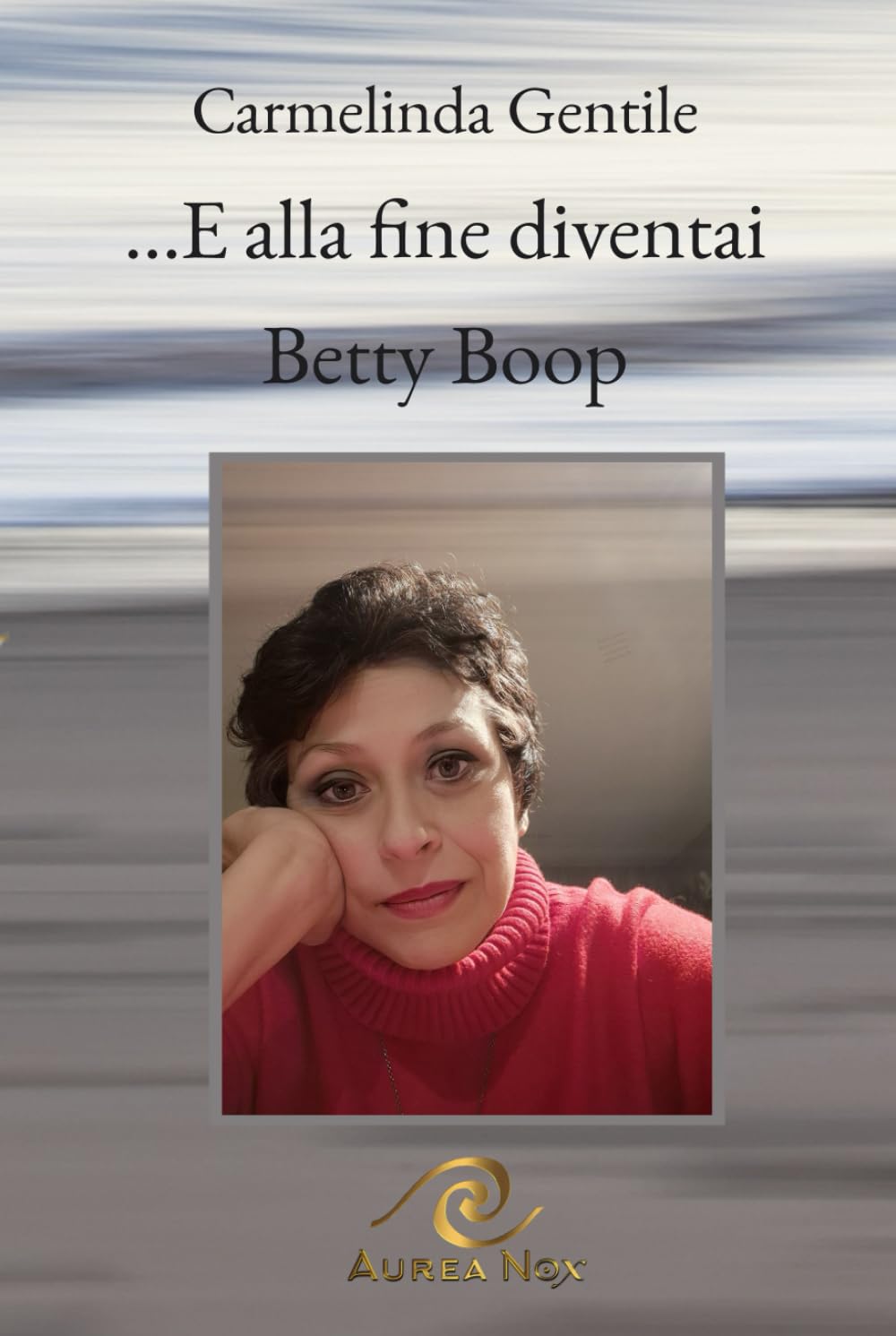 ...E alla fine diventai Betty Boop: (copertina rigida)