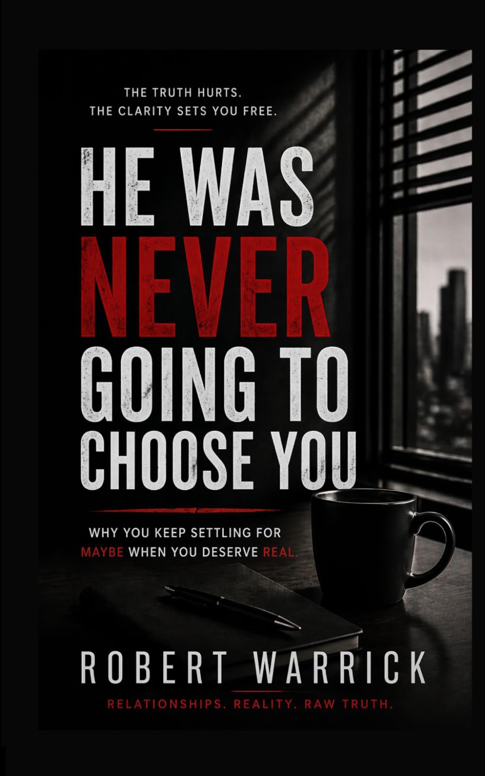 HE WAS NEVER GOING TO CHOOSE YOU: Why You Keep Settling for Maybe When You Deserve Real