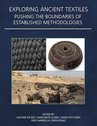 Exploring Ancient Textiles: Pushing the Boundaries of Established Methodologies: 40 (Ancient Textiles Series)