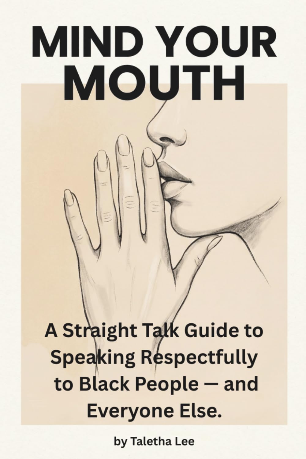 Mind Your Mouth: A Straight Talk Guide to Speaking Respectfully to Black People - and Everyone Else
