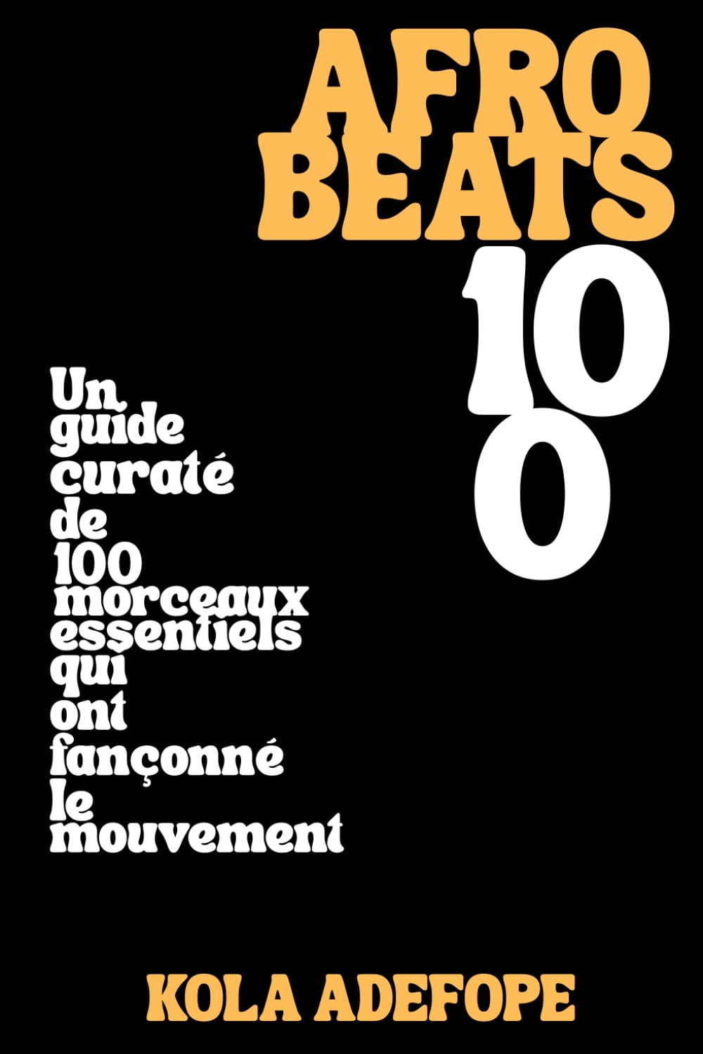 AFROBEATS 100: Un guide curaté de 100 morceaux essentiels qui ont façonné le mouvement (Rhythm 100 Listening Guides)