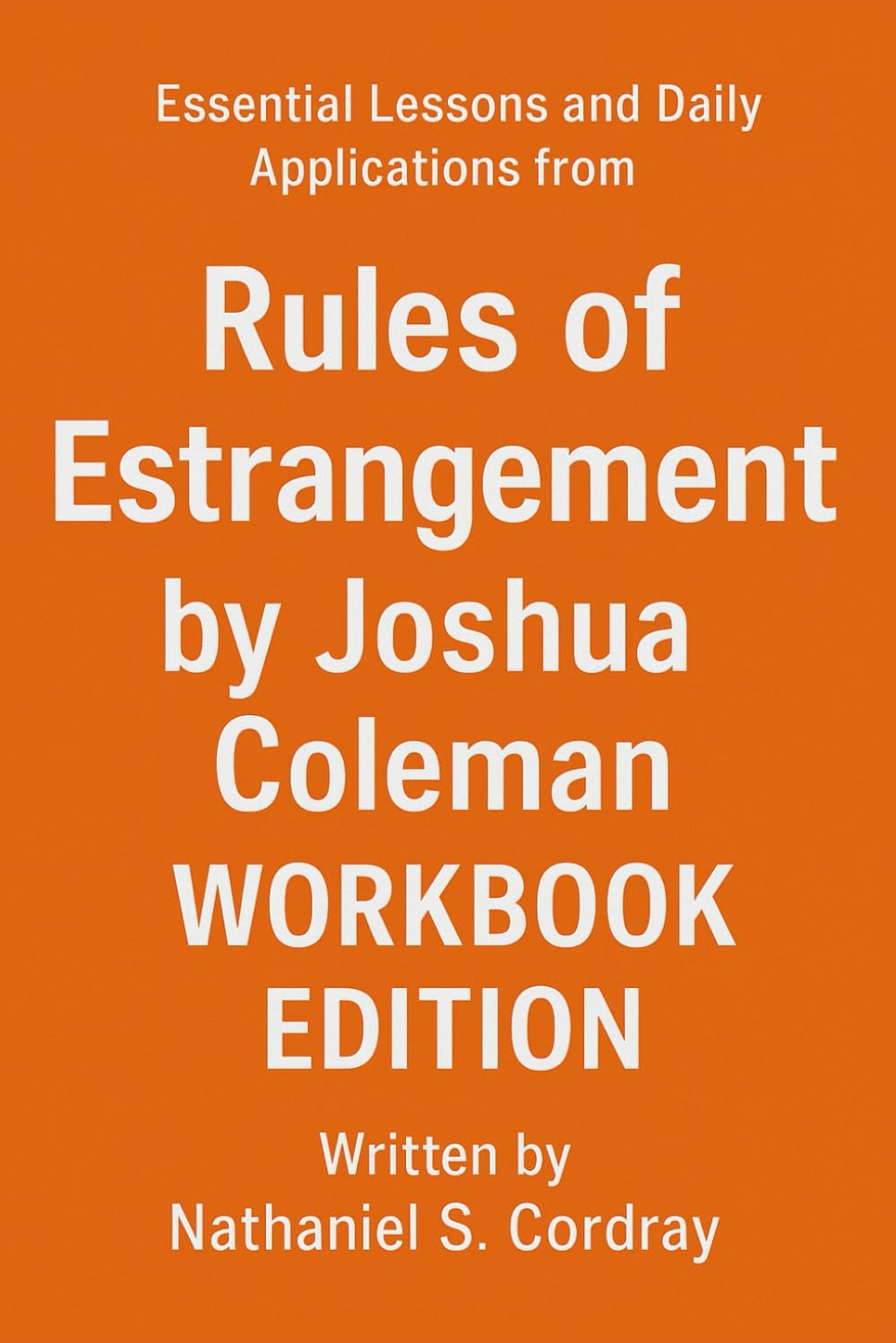 Essential Lessons and Daily Applications from Rules of Estrangement by Joshua Coleman: Workbook Edition