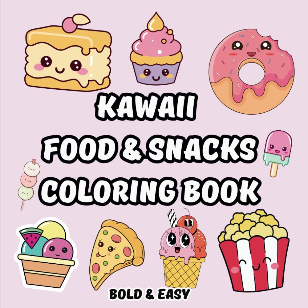 kawaii Food and Snacks Coloring Book: Simple and Cute Food, Snacks, and Drinks Designs with Cozy Illustrations for Relaxation, Easy & Bold Coloring Book for Adults, Teens, and Kids