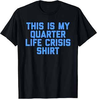 This Is My Quarter Life Crisis Funny Quote T-Shirt