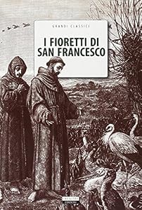 I fioretti di San Francesco. Ediz. integrale