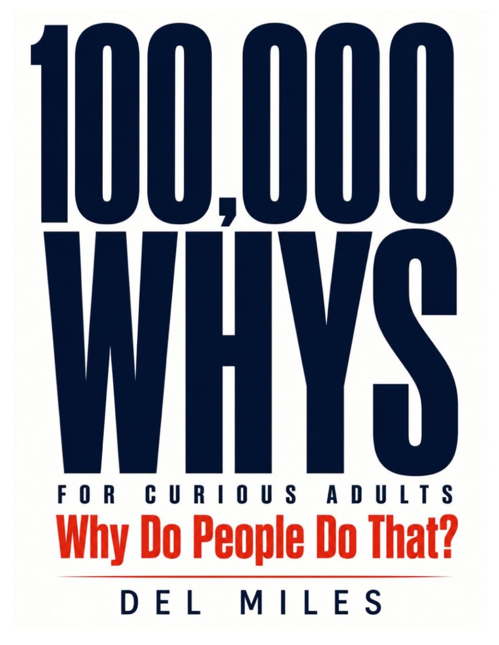 100,000 Whys for Curious Adults: Why Do People Do That?: Mind-Blowing Answers to the Biggest Questions About Human Behavior and Psychology
