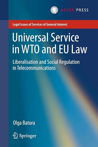 Universal Service in WTO and EU law: Liberalisation and Social Regulation in Telecommunications (Legal Issues of Services of General Interest)