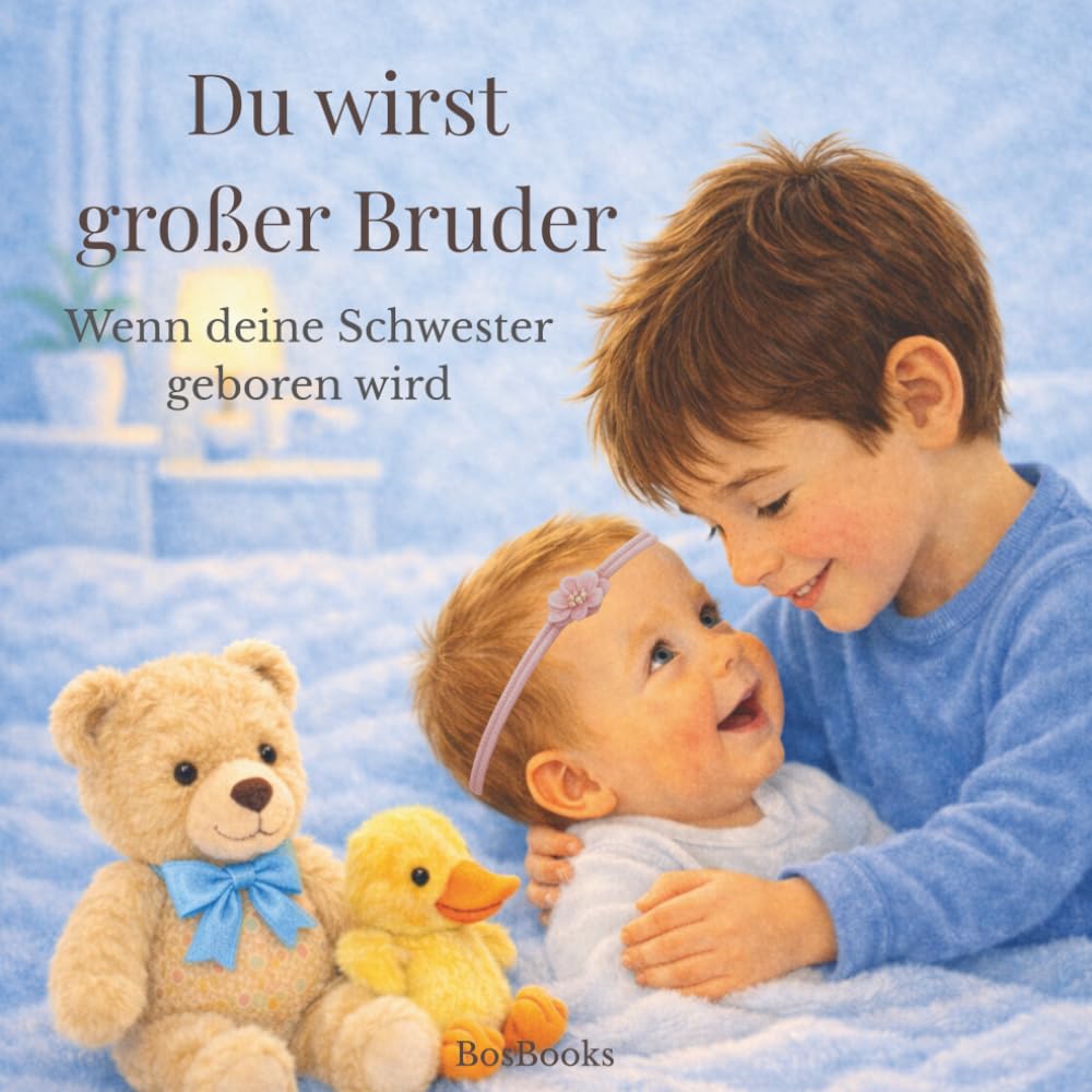 Du wirst großer Bruder: Wenn deine Schwester geboren wird