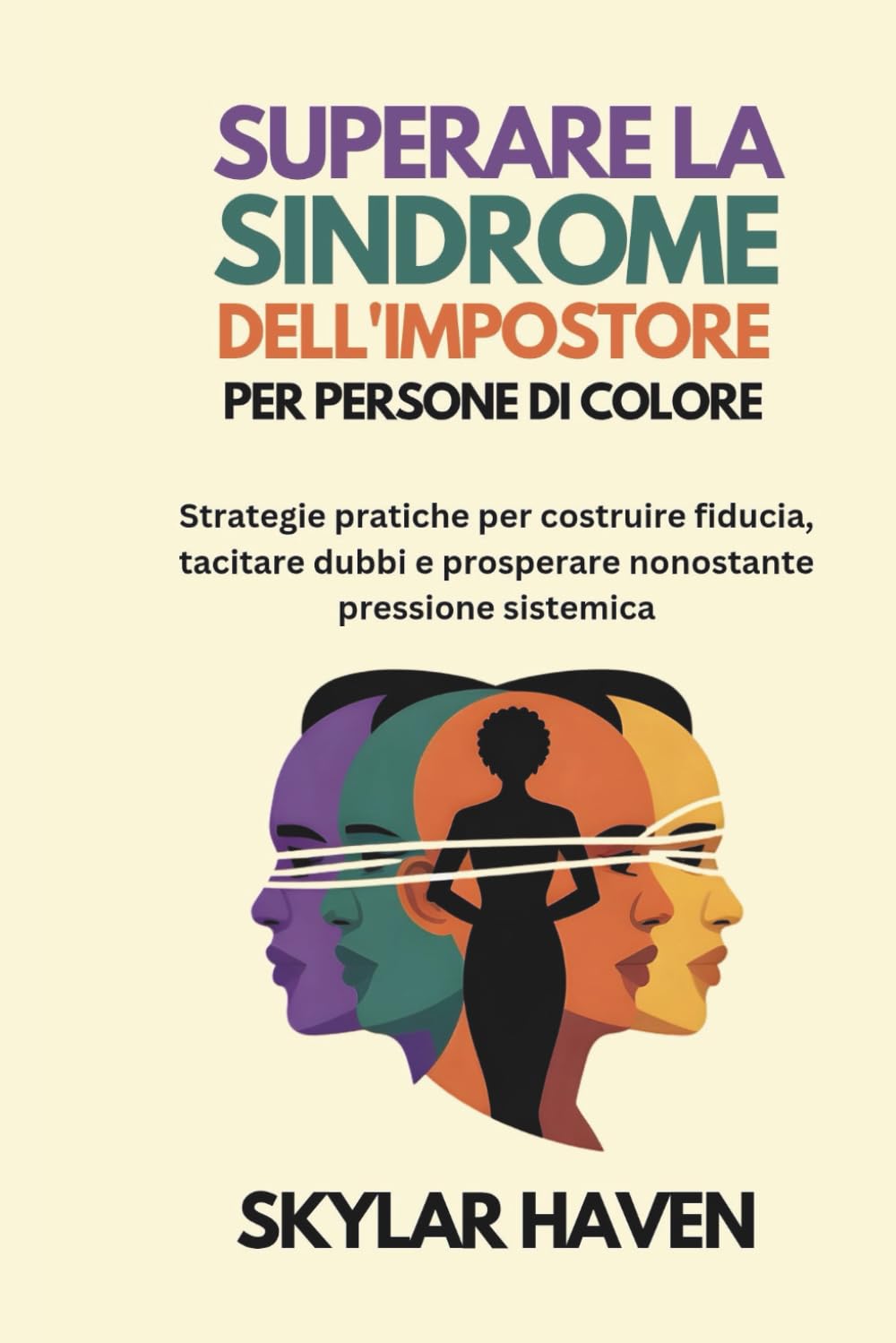 Superare la sindrome dell'impostore per persone di colore: Strategie pratiche per costruire fiducia, tacitare dubbi e prosperare nonostante pressione sistemica