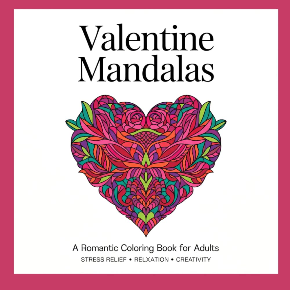 Valentine Mandalas: A Romantic Coloring Book for Adults