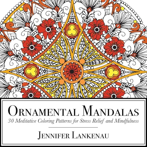 Ornamental Mandalas: 30 Meditative Coloring Patterns for Stress Relief and Mindfulness