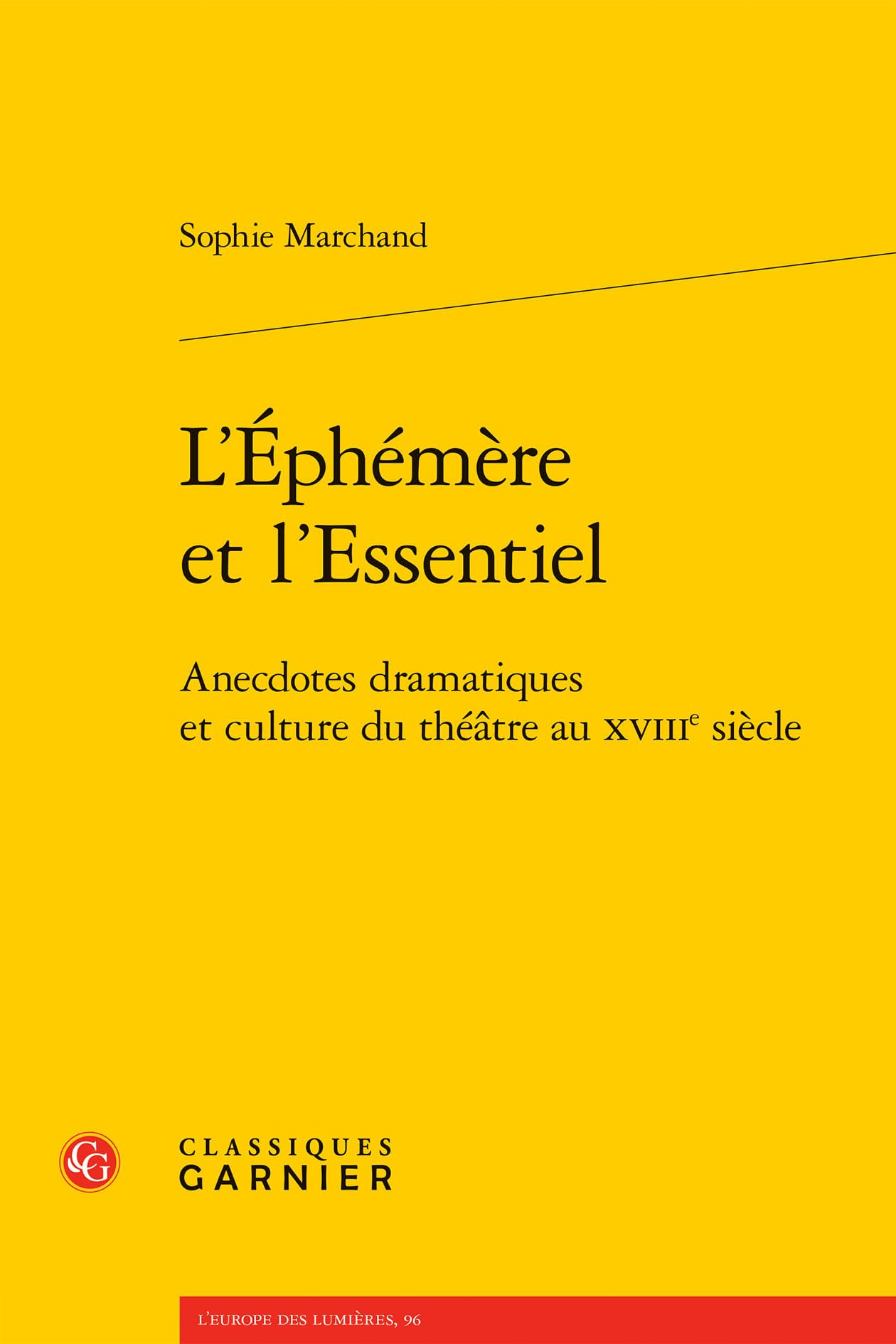 L'Éphémère et l'Essentiel: Anecdotes dramatiques et culture du théâtre au XVIIIe siècle