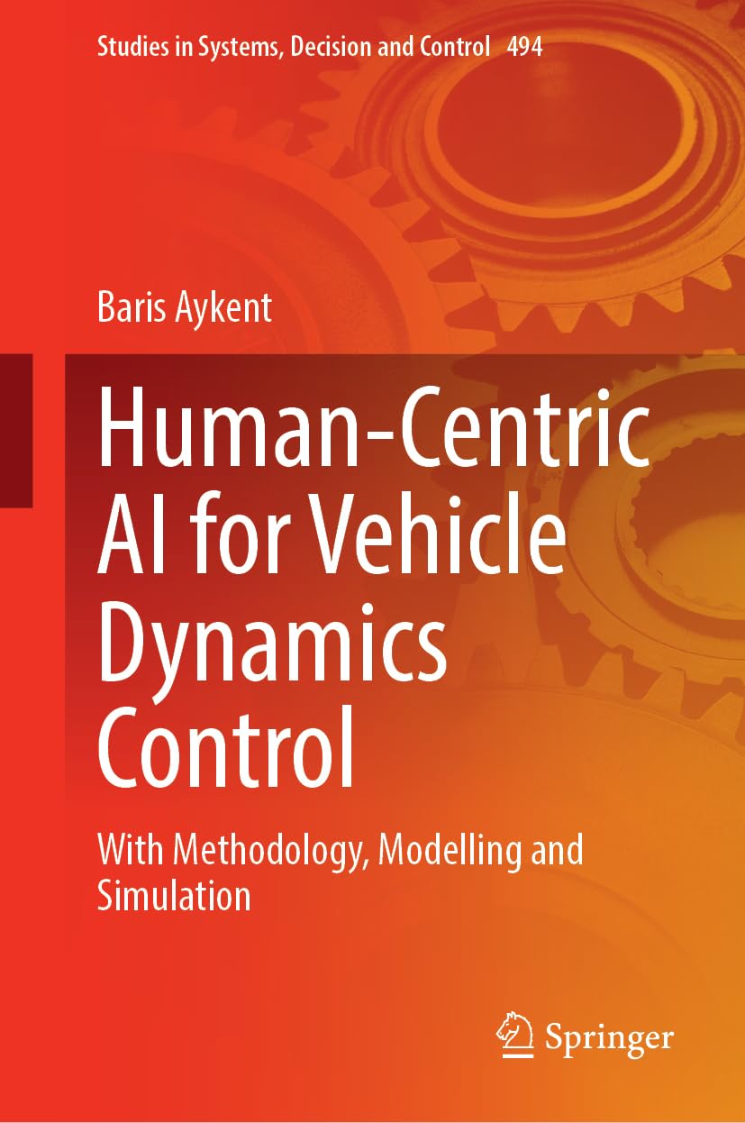 Human-Centric AI for Vehicle Dynamics Control: With Methodology, Modelling and Simulation: 494 (Studies in Systems, Decision and Control, 494)