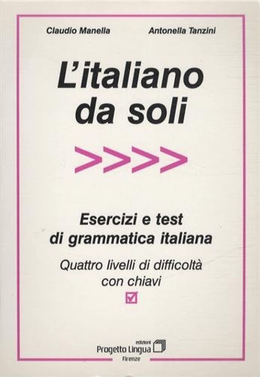 L'italiano da soli. Esercizi e test di grammatica italiana. Quattro livelli di difficoltà con chiavi