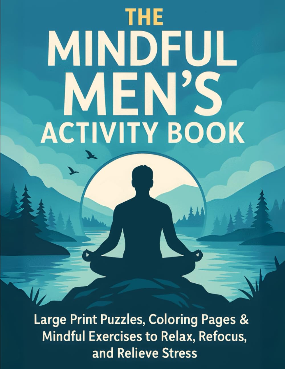 The Mindful Men's Activity Book - Large Print Puzzles, Coloring Pages and Mindful Excercises: A Mindful Activity Book for Men with Creative Exercises ... – Creative Activities for a Balanced Mind)