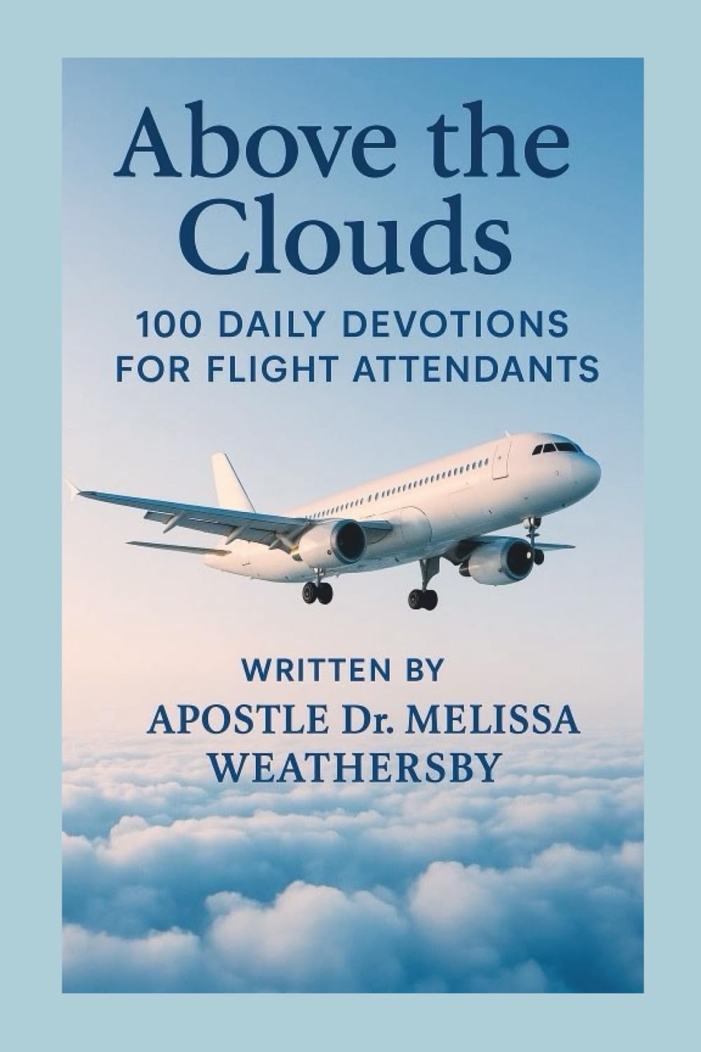 Above the Clouds: 100 Daily Devotions For Flight Attendants