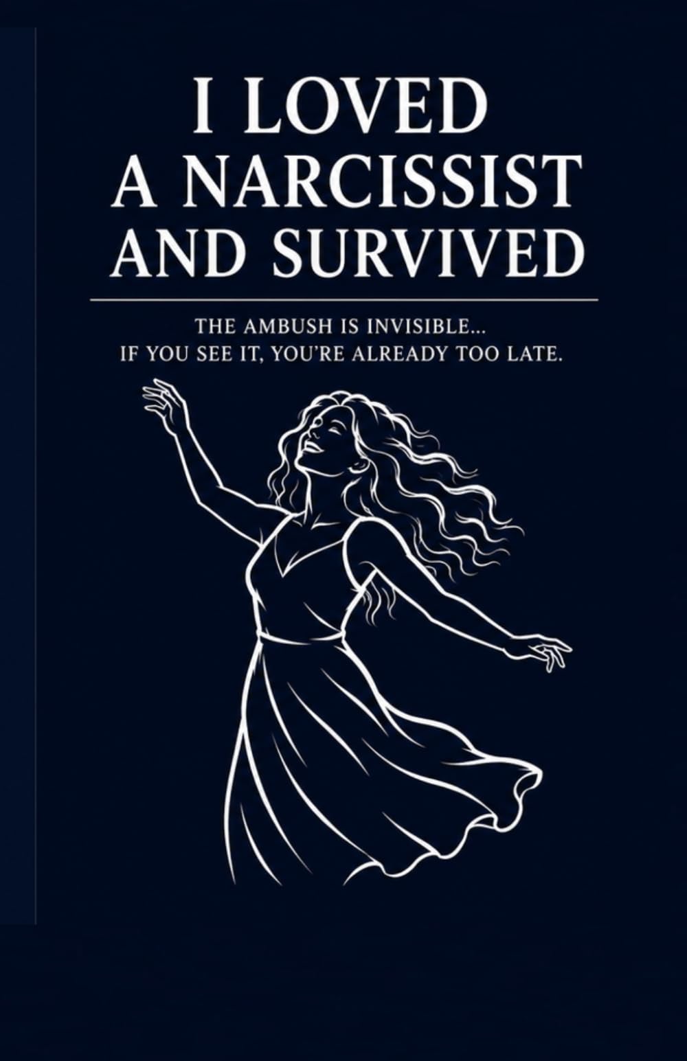 i loved a narcissist and survived:the ambush is invisible if you see it, you're already too late (Toxic Relationship Recovery)