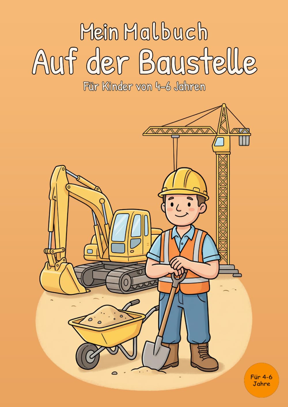 Mein Malbuch Auf der Baustelle: Für Kinder von 4-6 Jahren