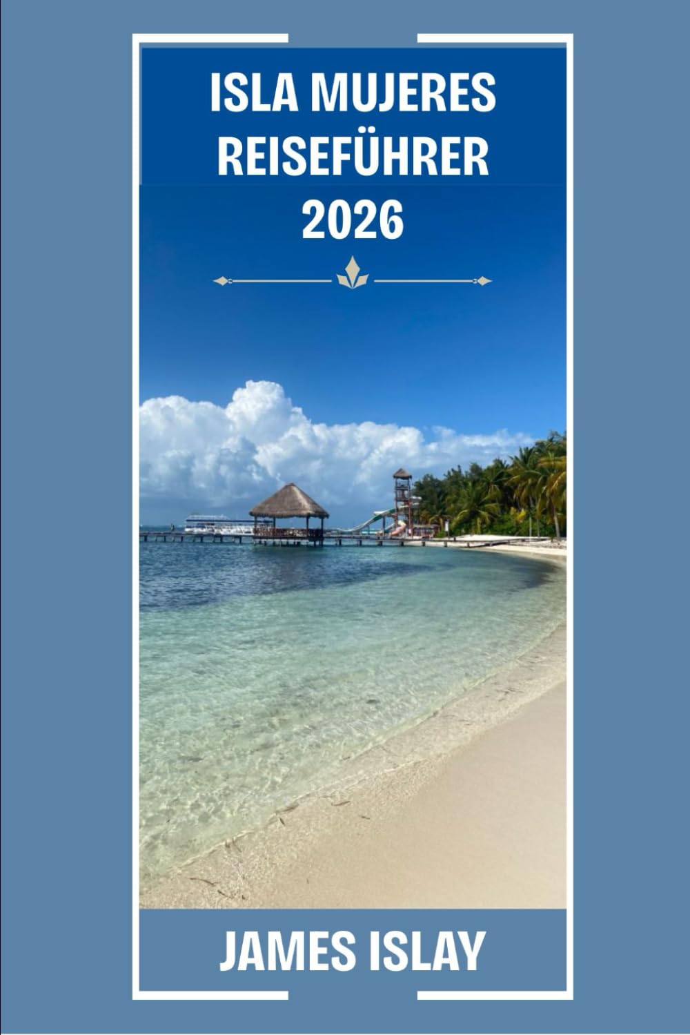 Isla Mujeres Reiseführer 2026: Ihr Experten-Reiseführer für Strände, Kultur, Essen und intensives Reisen auf Mexikos beliebtester Insel