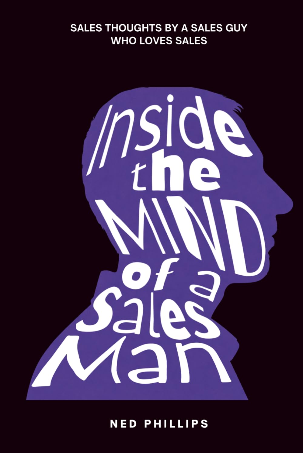 Inside the Mind of a Salesman: 35 Years of Sales Truths, Daily Grind Motivation, and Real Sales Poetry